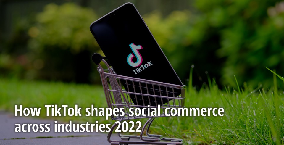 AsiaPac_TikTok Social Commerce in 2022.jpg
